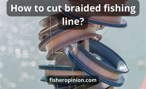 how to cut braided fishing line - why is it important to maintain your fishing gear?